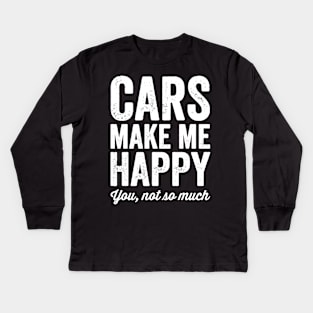 Cars make me happy you not so much Kids Long Sleeve T-Shirt